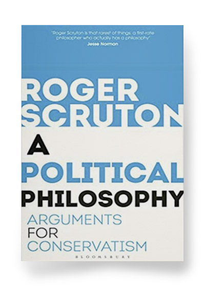 A Political Philosophy: Arguments for Conservatism 